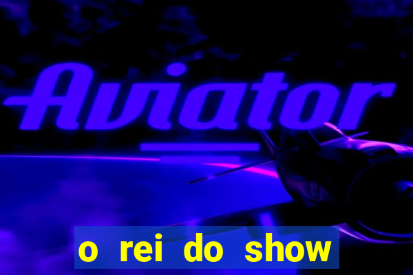 o rei do show filme completo dublado drive